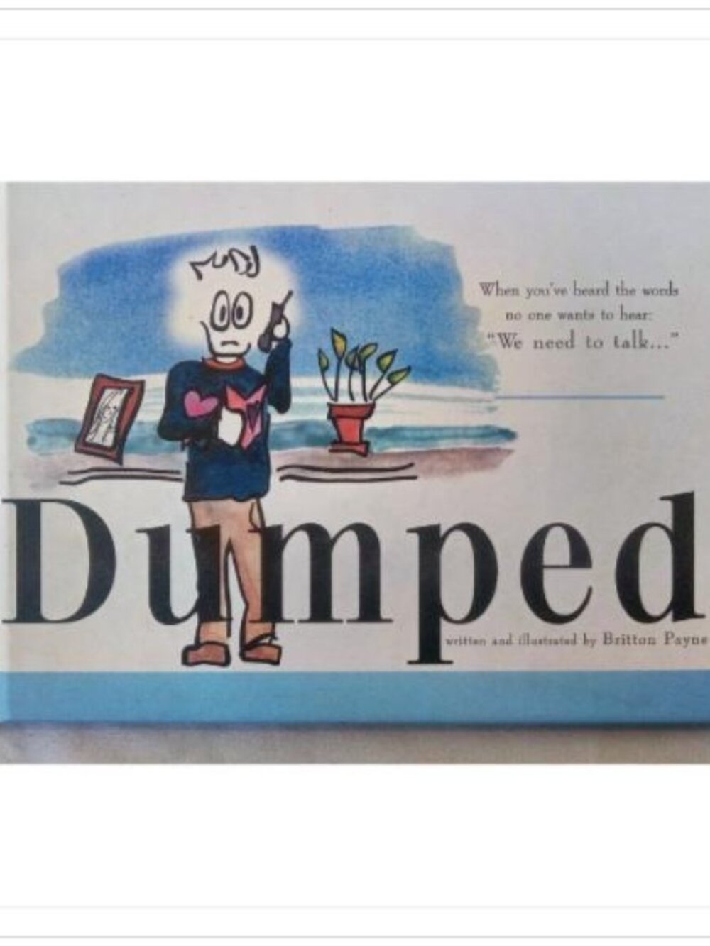 Dumped We Need To Talk Bloomsbury Books 2003 HC